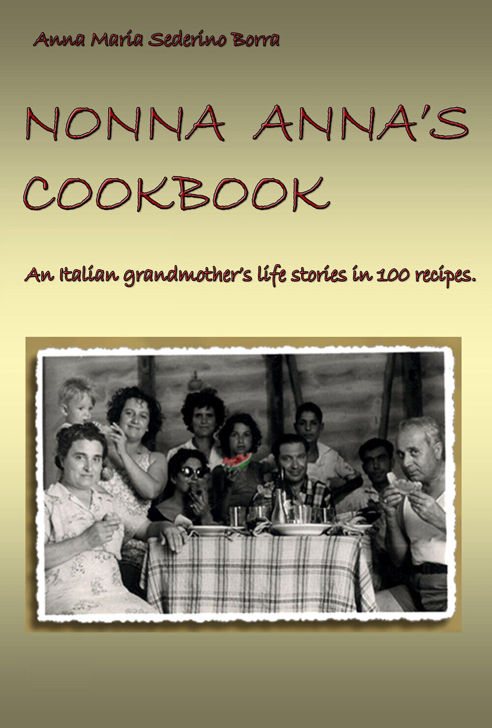 Nonna Anna?s cook book - Anna Maria Sederino Borra,  2020,  Latorre
