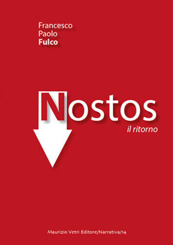 Nostos - Il ritorno di Francesco Paolo Fulco,  2018,  Maurizio Vetri Editore