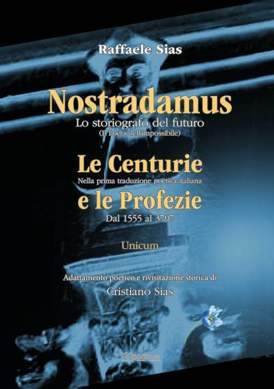 Nostradamus lo storiografo del futuro. Unicum Centurie e Profezie di Raffaele Si