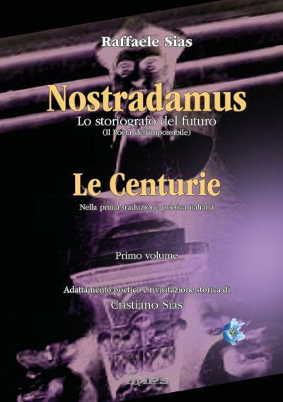 Nostradamus lo storiografo del futuro Vol. 1 - Le Centurie di Raffaele Sias, Cri
