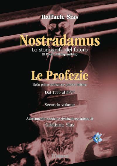 Nostradamus lo storiografo del futuro Vol. 2 - Le Profezie di Raffaele Sias, Cri