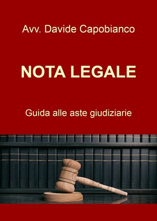 Nota Legale - guida alle aste giudiziarie  di Davide Capobianco,  2020,  Youcanp