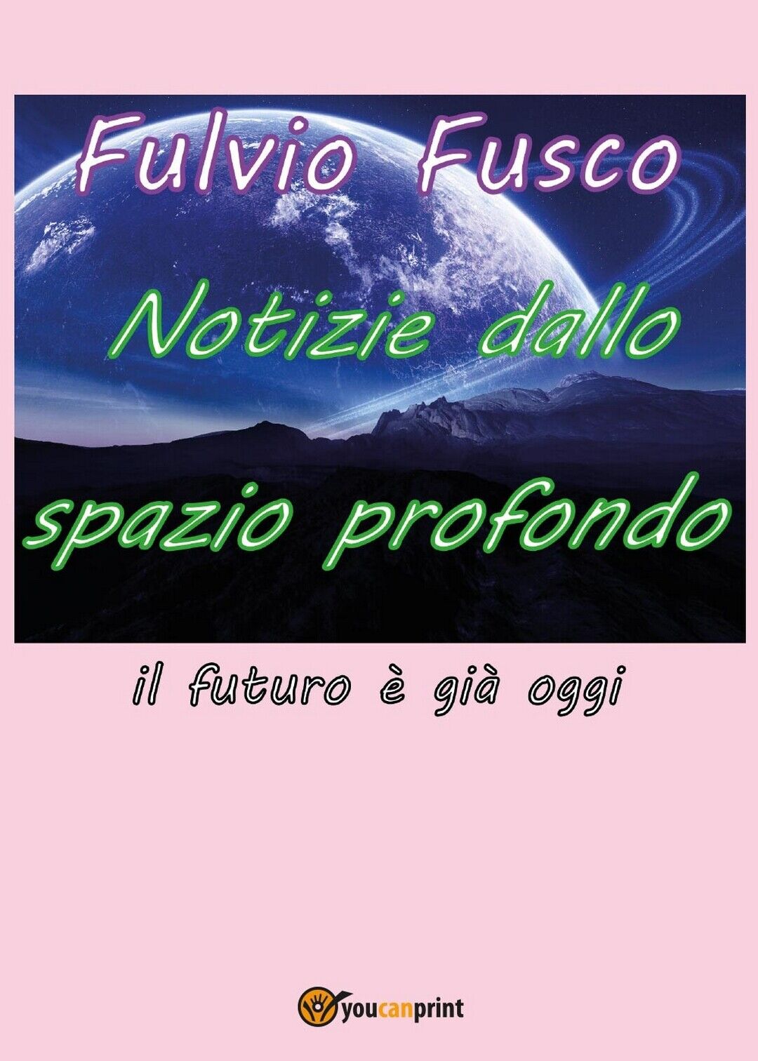 Notizie dallo spazio profondo  di Fulvio Fusco,  2016,  Youcanprint