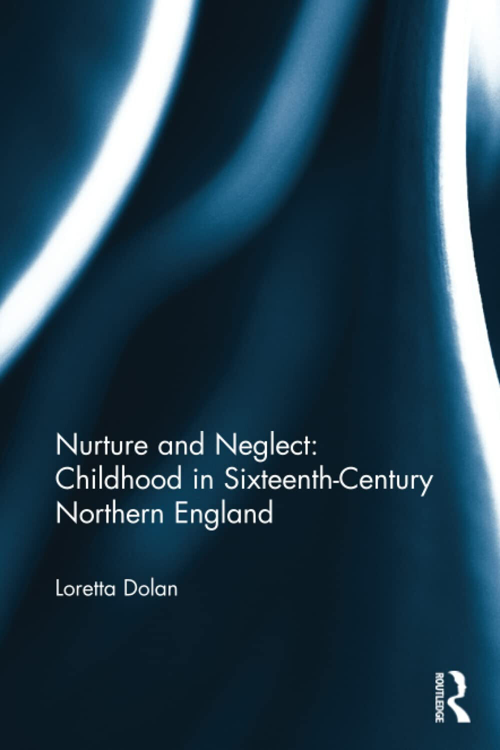 Nurture And Neglect: Childhood In Sixteenth-Century Northern England - 2022