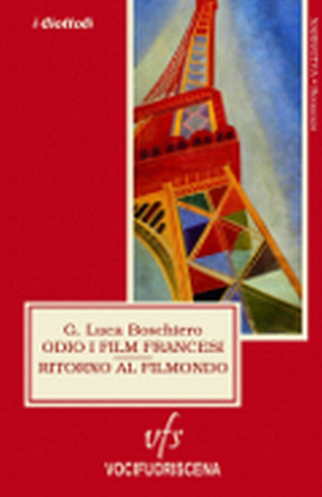 ODIO I FILM FRANCESI RITORNO AL FILMONDO  di G. Luca Boschiero,  2018,  Vocifuor