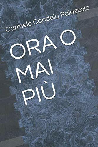 ORA O MAI PI? di Carmelo Candela Palazzolo,  2020,  Indipendently Published