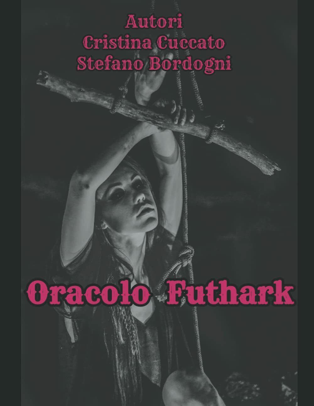 ORACOLO FUTHARK di Cristina Cuccato Stefano Bordogni,  2021,  Indipendently Publ