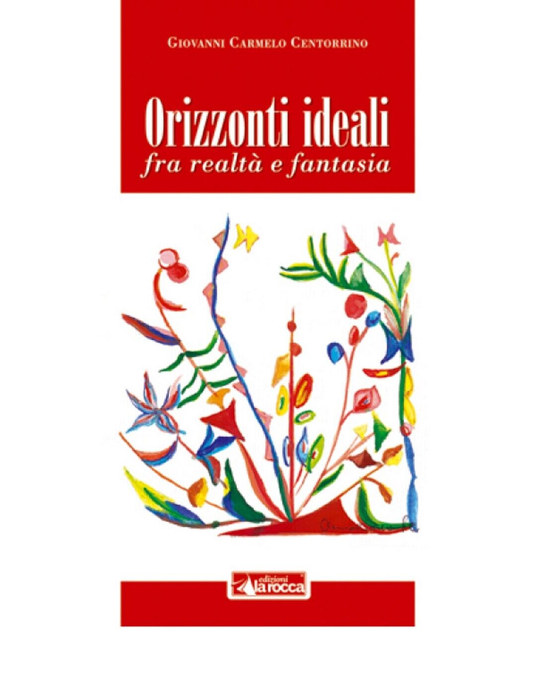 ORIZZONTI IDEALI  di Giovanni Carmelo Centorrino,  2020,  Edizioni La Rocca