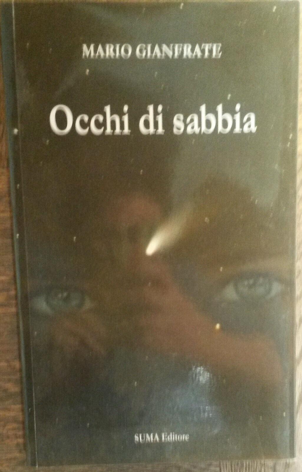 Occhi di sabbia - Mario Gianfrate - SUMA Editore,2010 - R