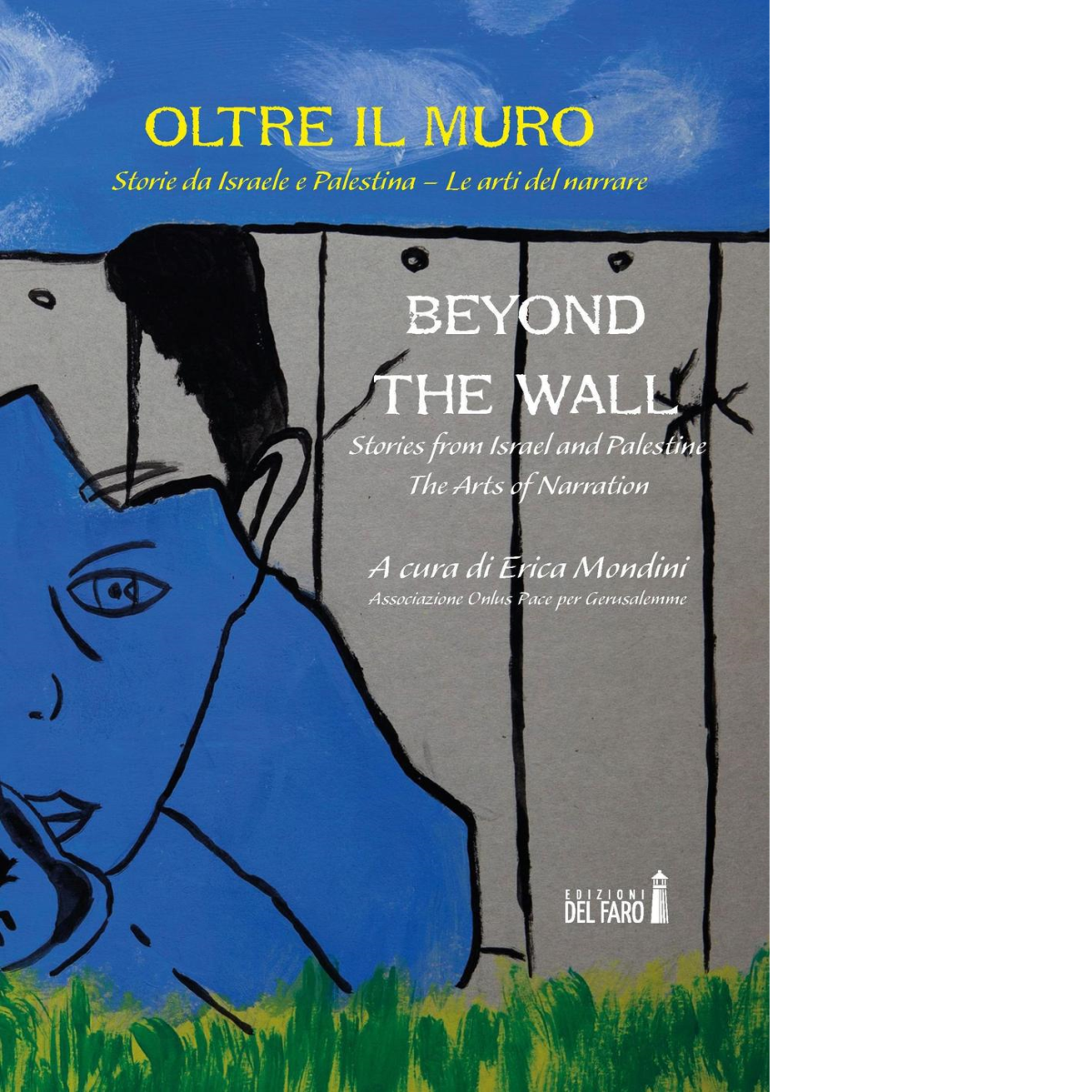 Oltre il muro di Mondini E. (cur.) - Edizioni Del Faro, 2016