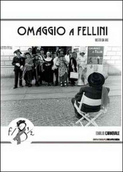 Omaggio a Fellini visto da me, Emilio Carnevale,  2014,  Youcanprint - ER