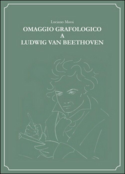 Omaggio grafologico a Ludwig Van Beethoven - Luciano Massi,  2015,  Youcanprint