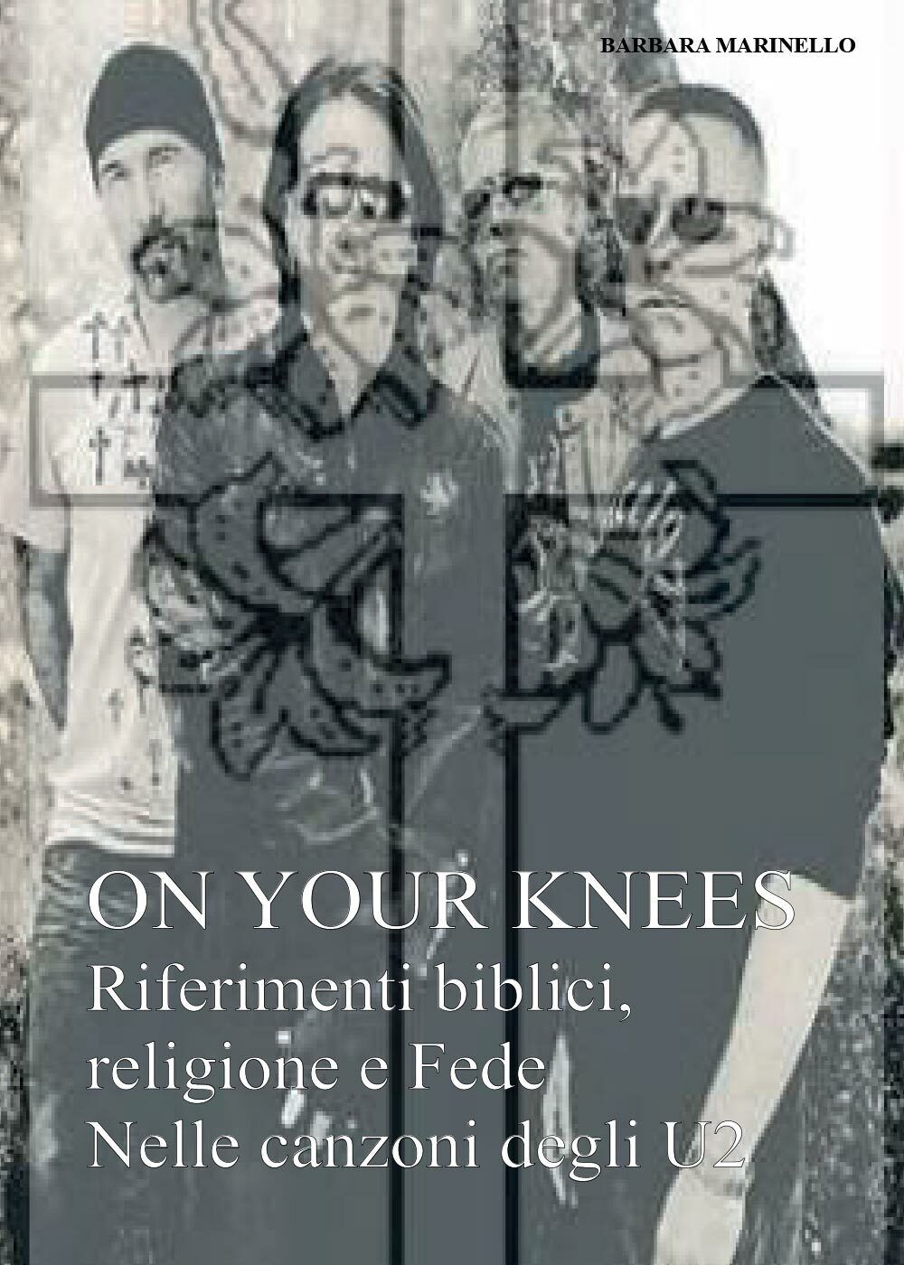 On your knees. Riferimenti biblici religione e fede nelle canzoni degli U2 di Ba