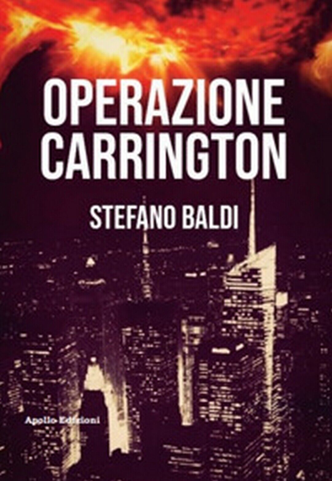 Operazione Carrington  di Stefano Baldi,  2019,  Apollo Edizioni