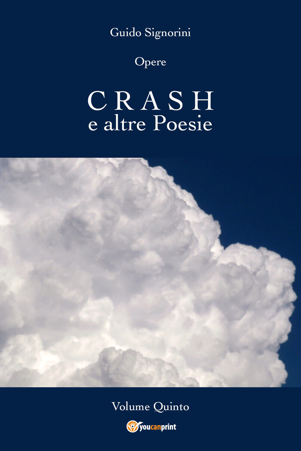 Opere - CRASH e altre Poesie - Volume Quinto di Guido Signorini,  2018,  Youcanp