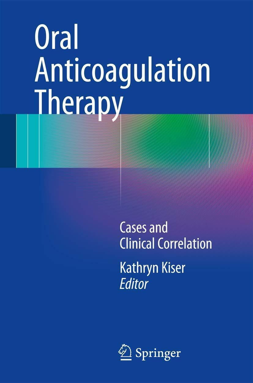 Oral Anticoagulation Therapy - Oral Anticoagulation Therapy - Kathryn Kiser-2017