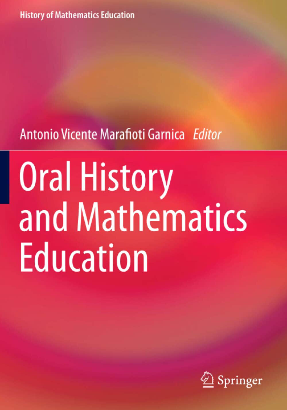 Oral History and Mathematics Education - Antonio Vicente Marafioti Garnica- 2020
