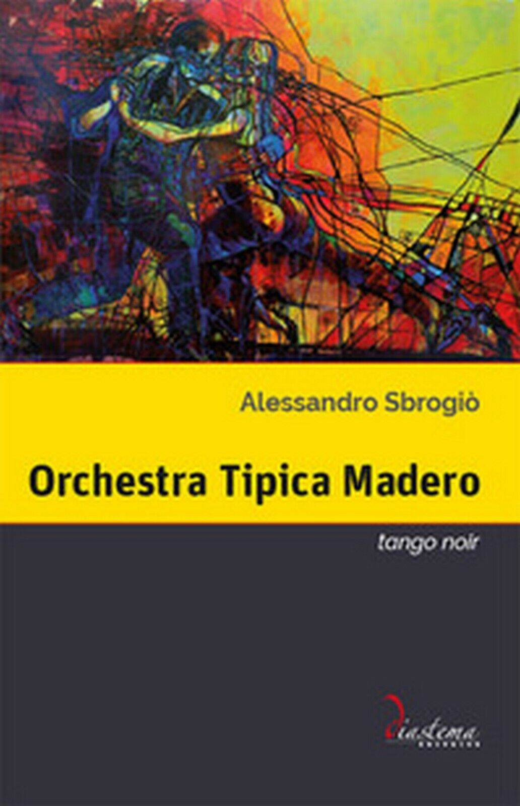 Orchestra Tipica Madero. Tango noir  di Alessandro Sbrogi?,  2018,  Diastema