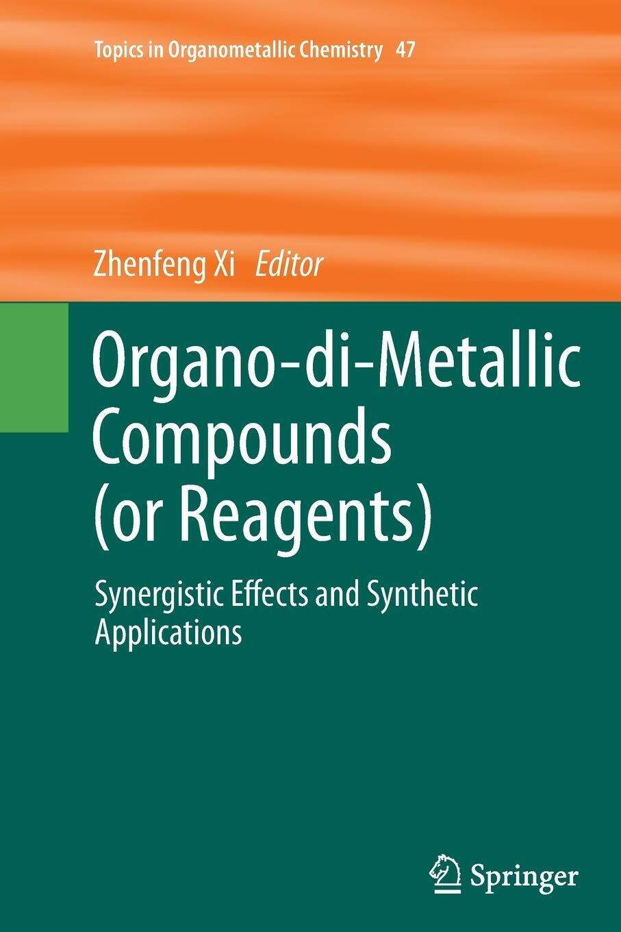Organo-di-Metallic Compounds (or Reagents) - Zhenfeng Xi - Springer, 2016