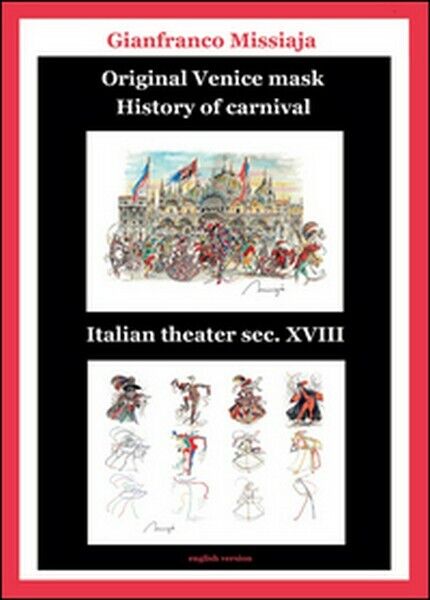 Original Venice mask. History of carnival  di Gianfranco Missiaja,  2015 - ER