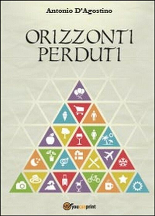 Orizzonti perduti - Antonio d'Agostino,  2014,  Youcanprint