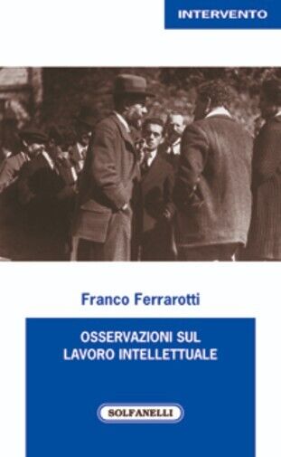  Osservazioni sul lavoro intellettuale di Franco Ferrarotti, 2016, Solfanelli