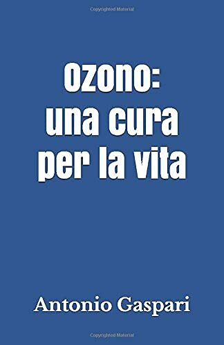 Ozono: una cura per la vita di Antonio Gaspari,  2020,  Indipendently Published