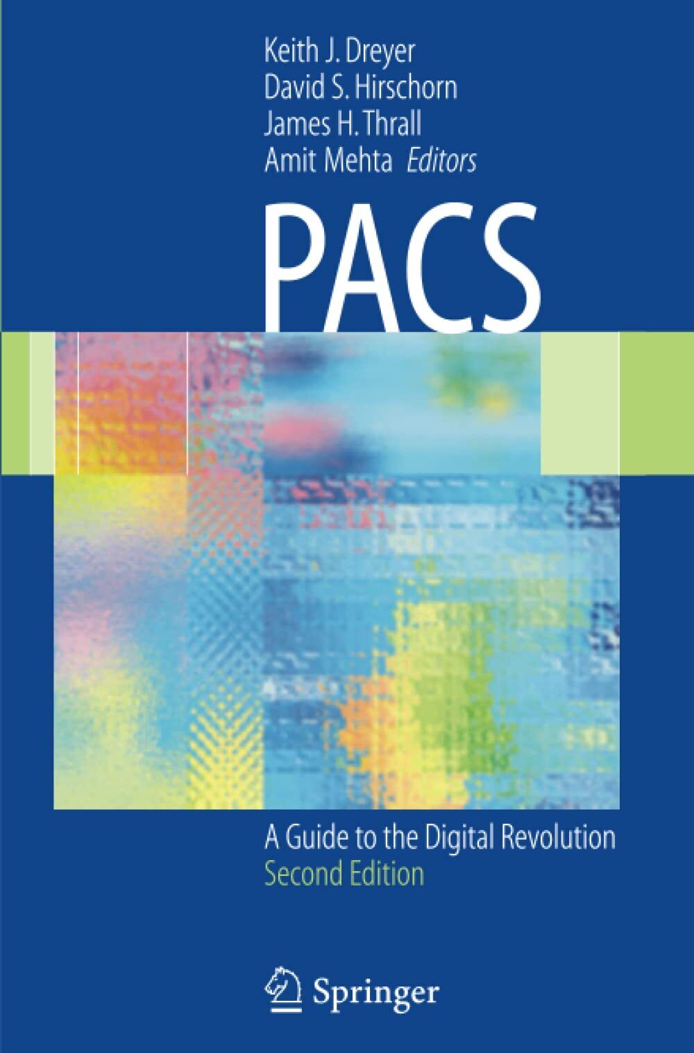PACS: A Guide to the Digital Revolution - Keith J. Dreyer - Springer, 2010