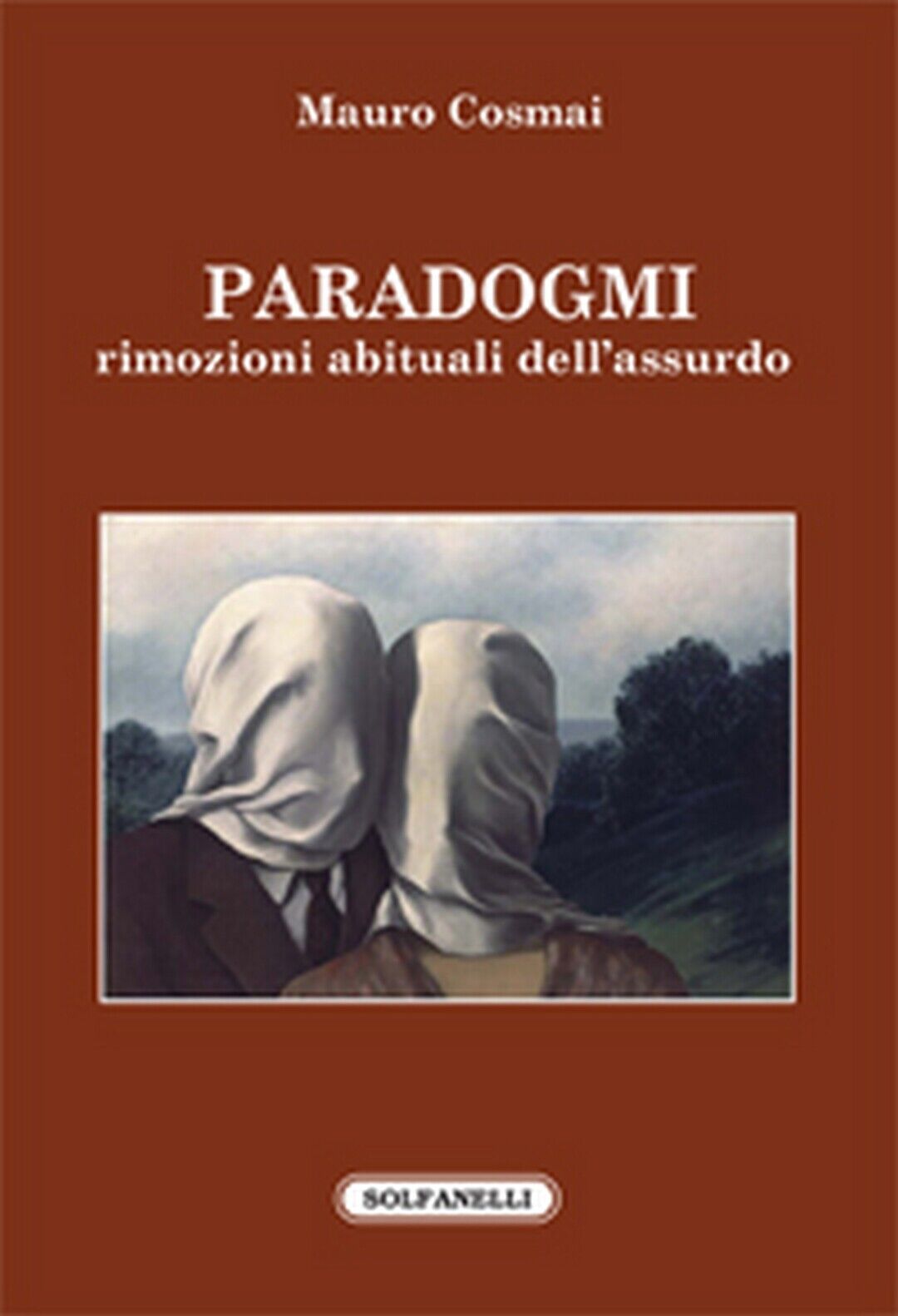 PARADOGMI. rimozioni abituali delL'assurdo, Mauro Cosmai,  Solfanelli Edizioni