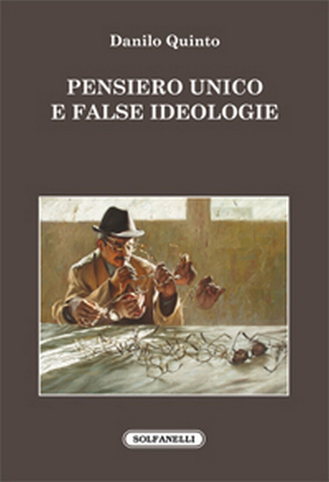 PENSIERO UNICO E FALSE IDEOLOGIE  di Danilo Quinto,  Solfanelli Edizioni