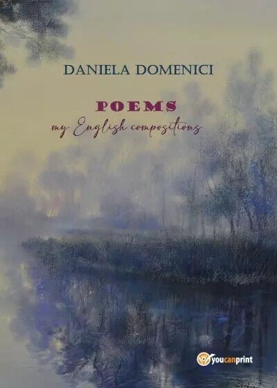 POEMS my English compositions di Daniela Domenici, 2023, Youcanprint