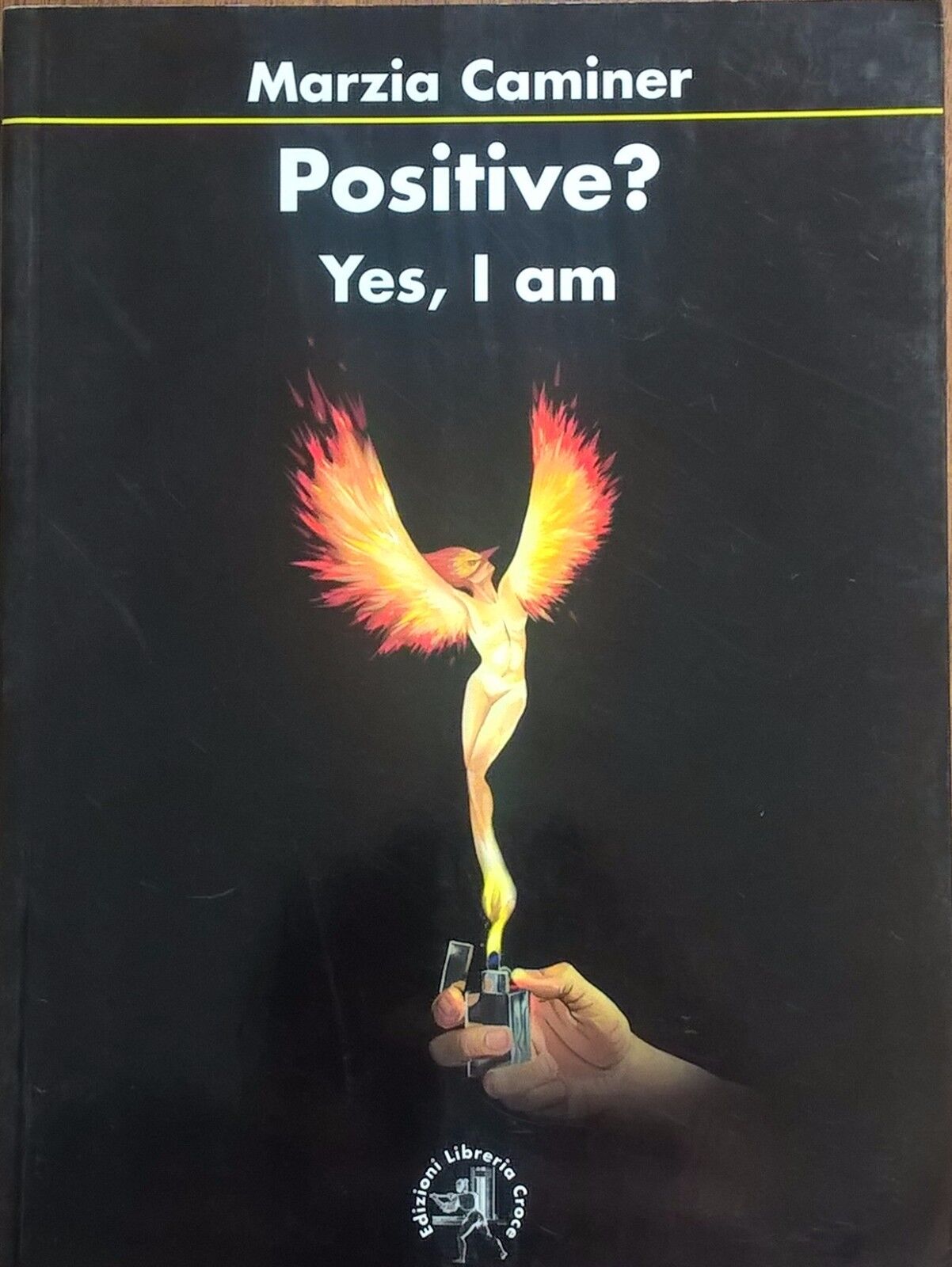 POSITIVE? YES, I AM - MARZIA CAMINER (Ed. Croce 2010) Ca