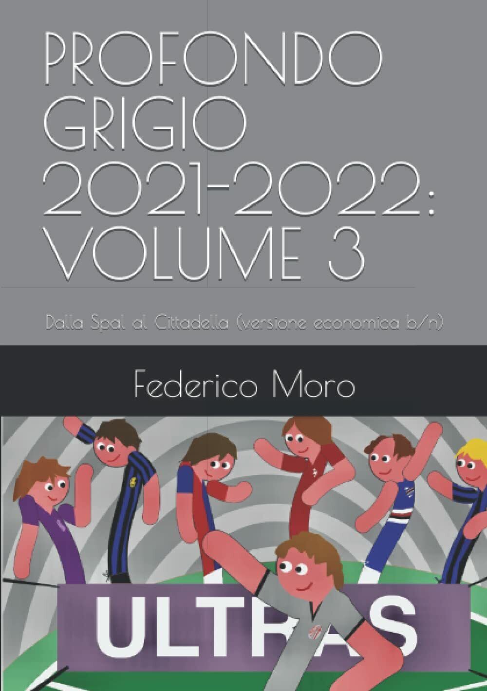 PROFONDO GRIGIO 2021-2022: VOLUME 3: Dalla Spal al Cittadella (versione economic