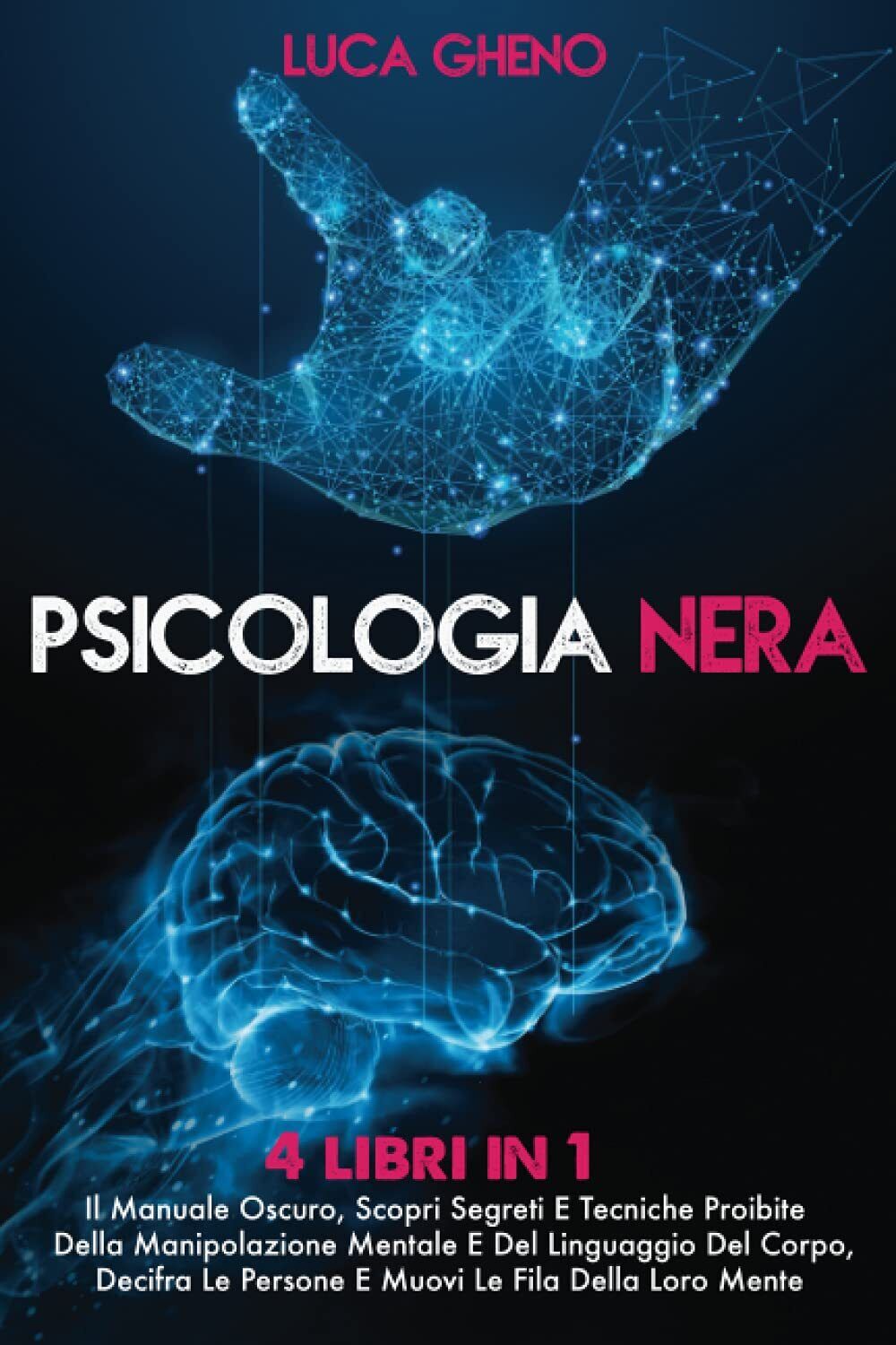 PSICOLOGIA NERA: 4 Libri in 1 - LUCA GHENO - ?Independently, 2021 