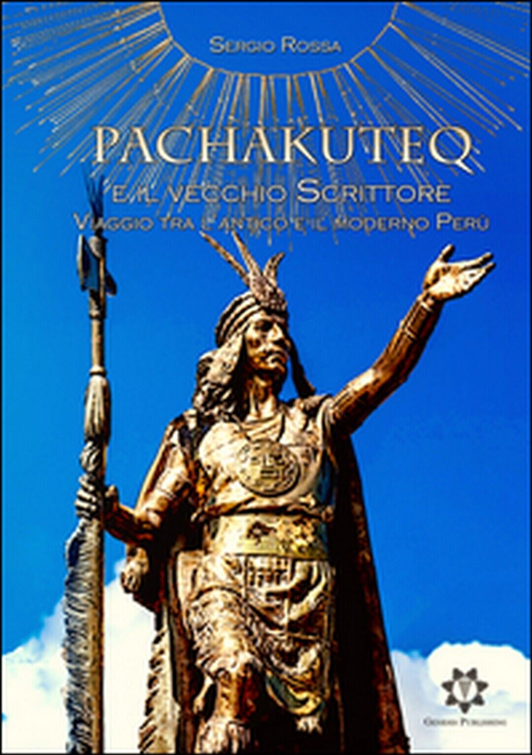 Pachakuteq e il vecchio scrittore. Viaggio tra L'antico e il moderno Per?