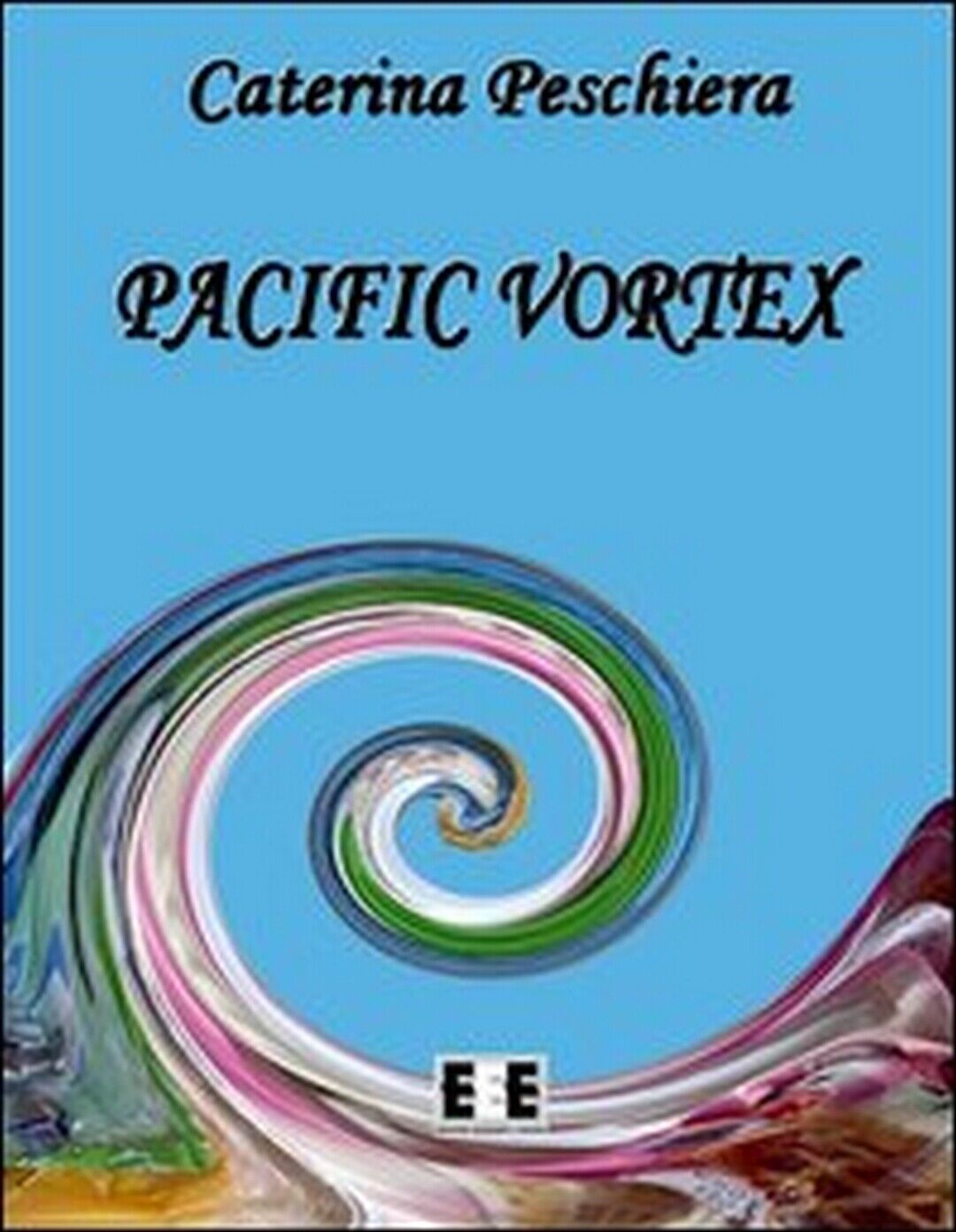 Pacific vortex  di Caterina Peschiera,  2013,  Eee-edizioni Esordienti