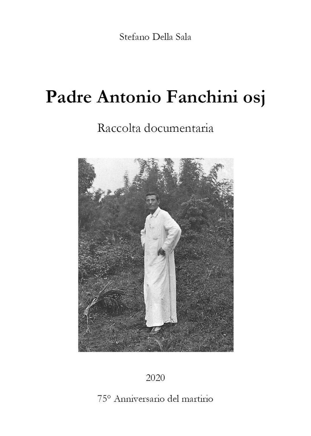 Padre Antonio Fanchini osj. Raccolta documentaria  di Stefano Della Sala,  2020