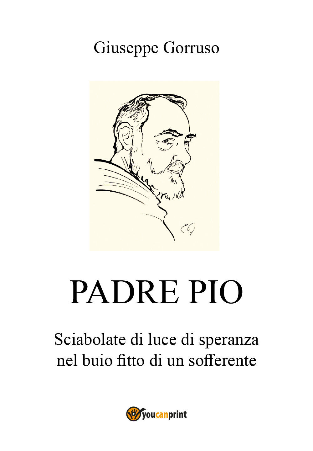 Padre Pio - Sciabolate di luce di speranza nel buio fitto di un sofferente, 2018