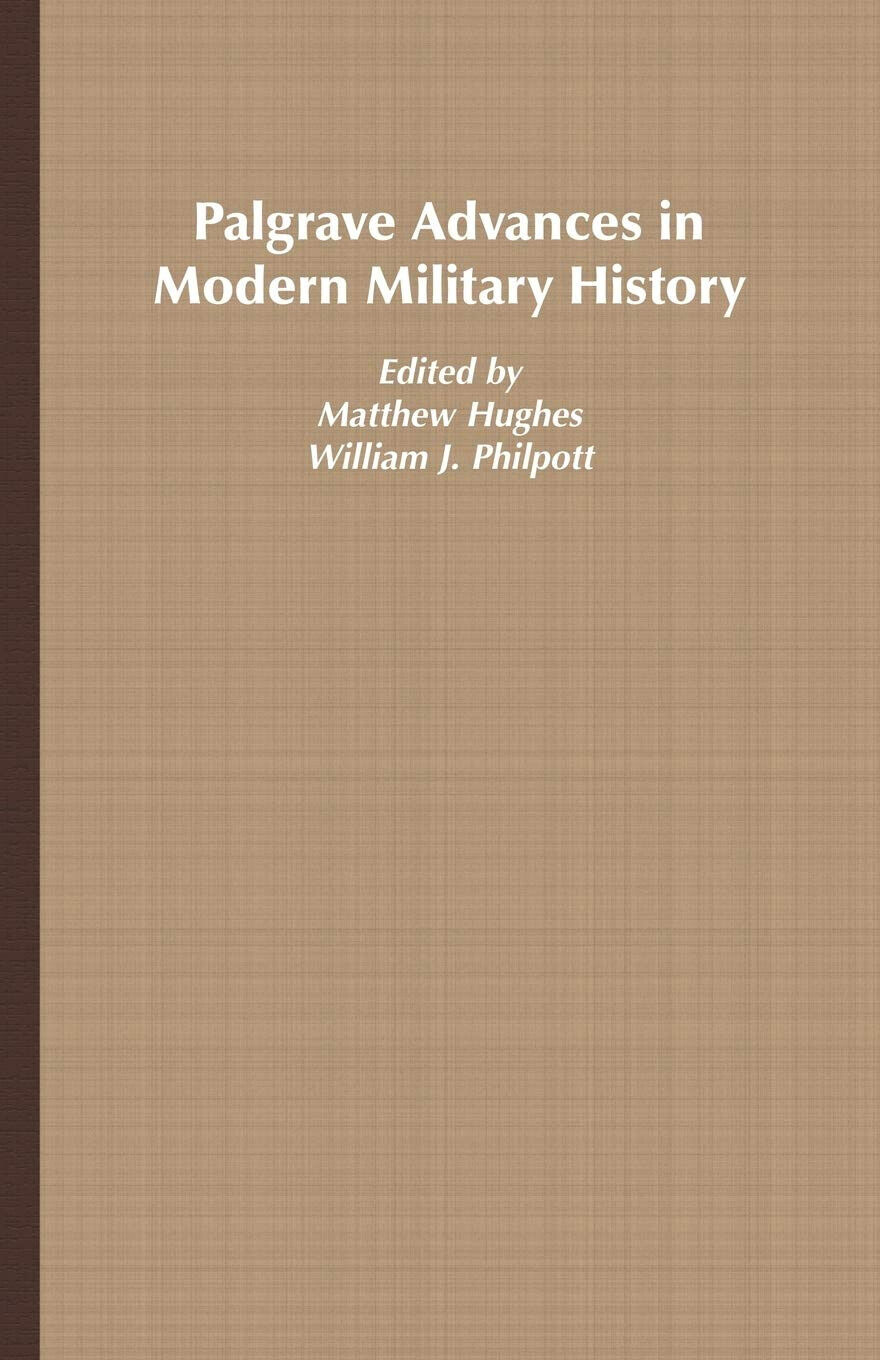 Palgrave Advances in Modern Military History - Matthew Hughes - Palgrave, 2006