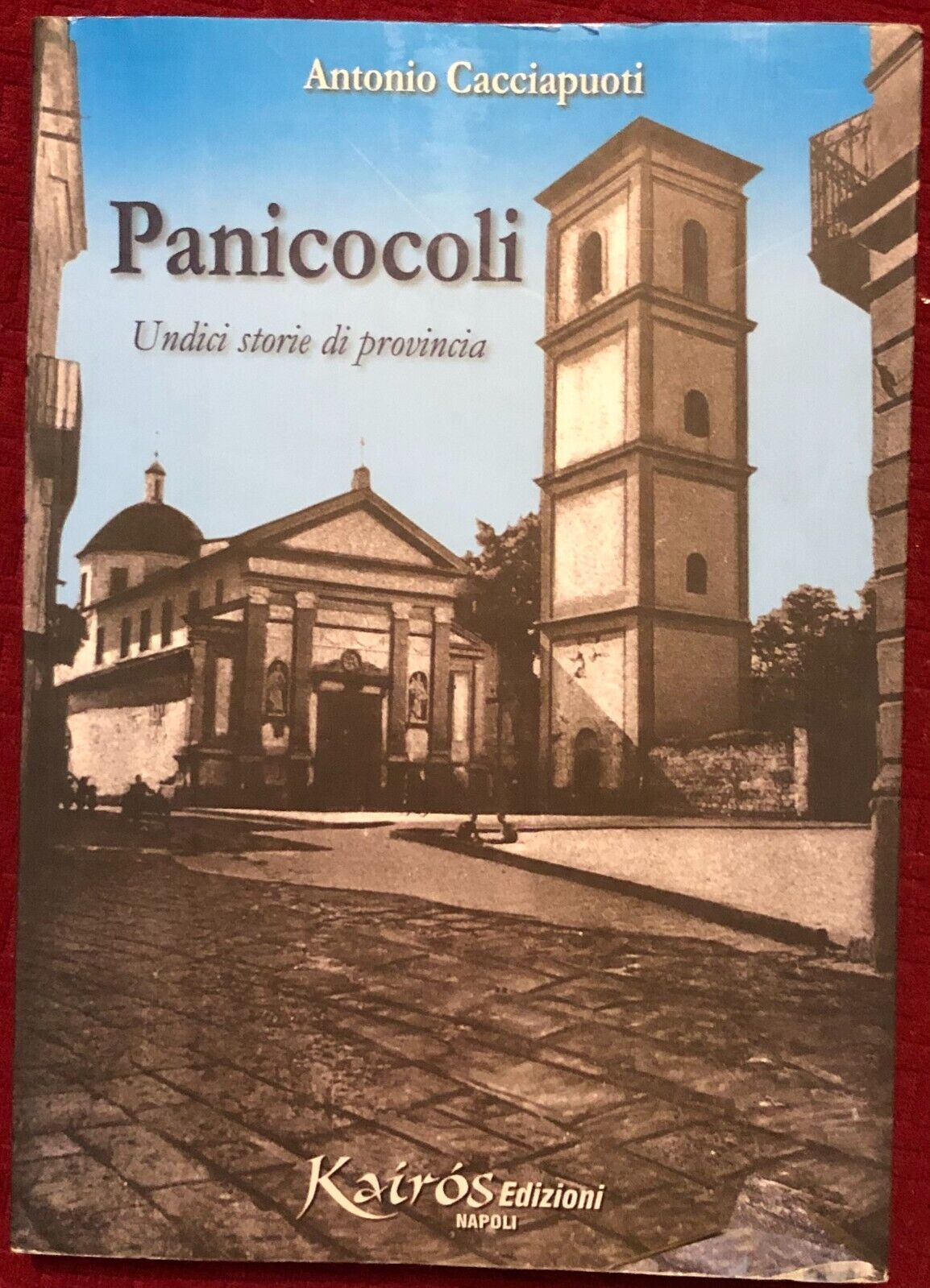 Panicocoli. Undici storie di provincia di Antonio Cacciapuoti,  2006,  Kairos Ed