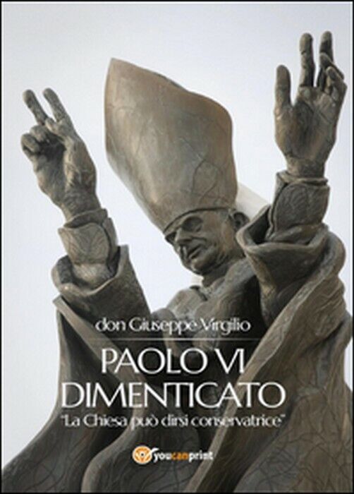 Paolo VI dimenticato - Giuseppe Virgilio,  2014,  Youcanprin