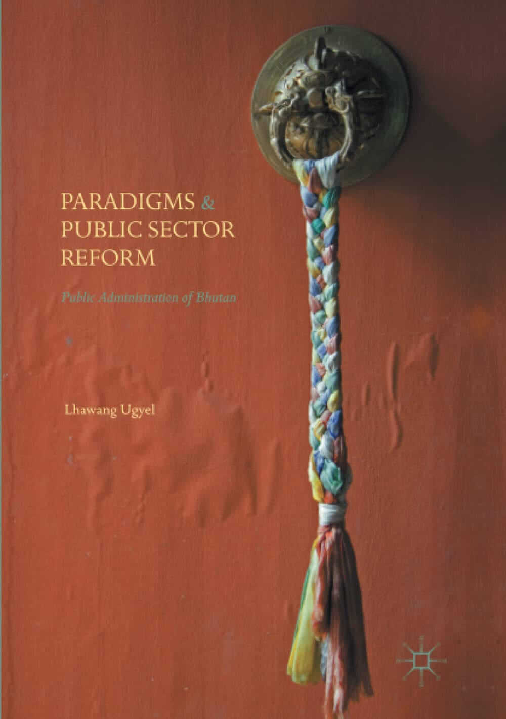 Paradigms and Public Sector Reform - Lhawang Ugyel - Palgrave, 2018