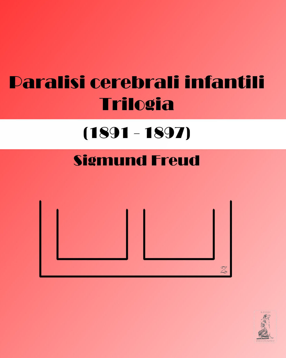 Paralisi cerebrali infantili. Trilogia (1891-1897) di Sigmund Freud, Oscar Rie, 