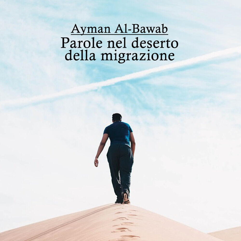 Parole nel deserto della migrazione di Ayman Al-bawab,  2021,  Youcanprint