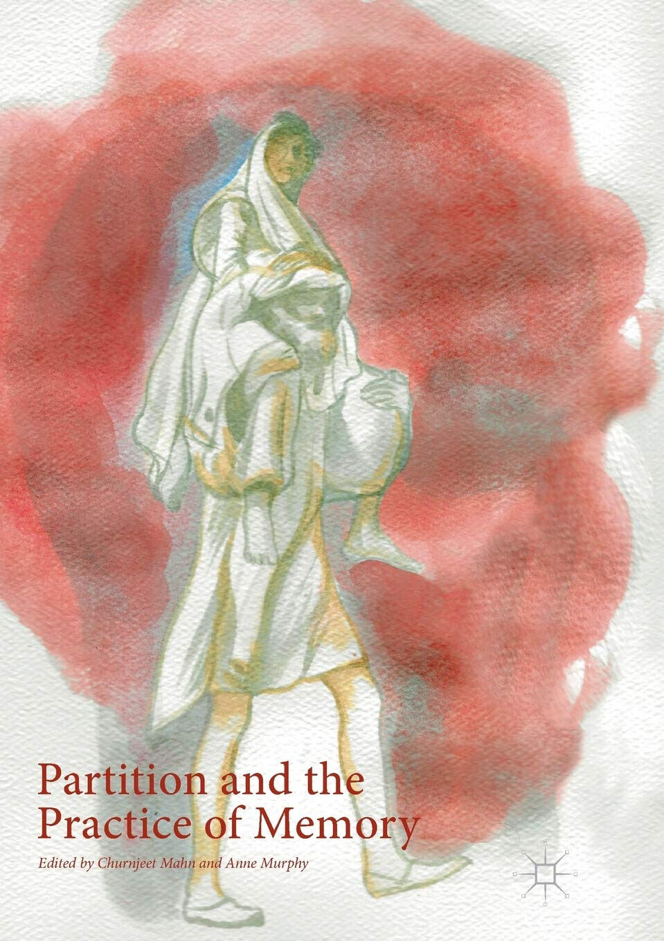 Partition and the Practice of Memory - Churnjeet Mahn - Palgrave, 2018