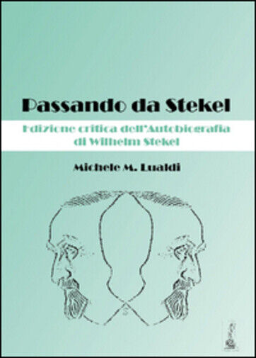 Passando da Stekel. Edizione critica delL'autobiografia di Wilhelm Stekel di Mic