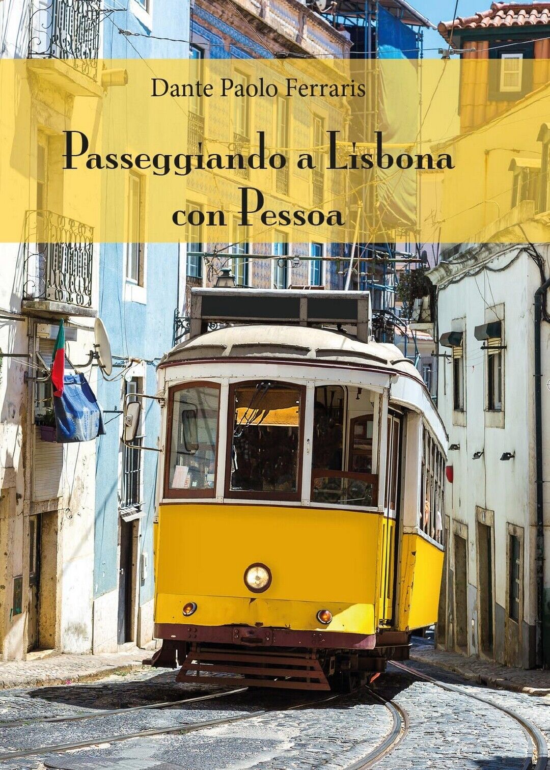 Passeggiando a Lisbona con Pessoa  di Dante Paolo Ferraris,  2016,  Youcanprint