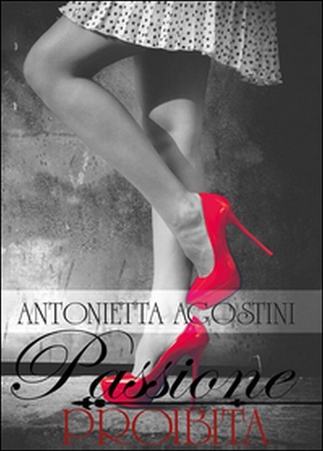 Passione proibita  di Antonietta Agostini,  2015,  Youcanprint
