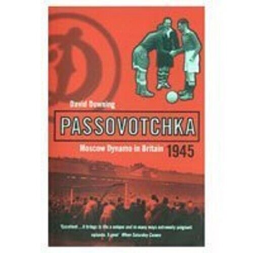 Passovotchka: Moscow Dynamo in Britain, 1945 - David Downing - 2000