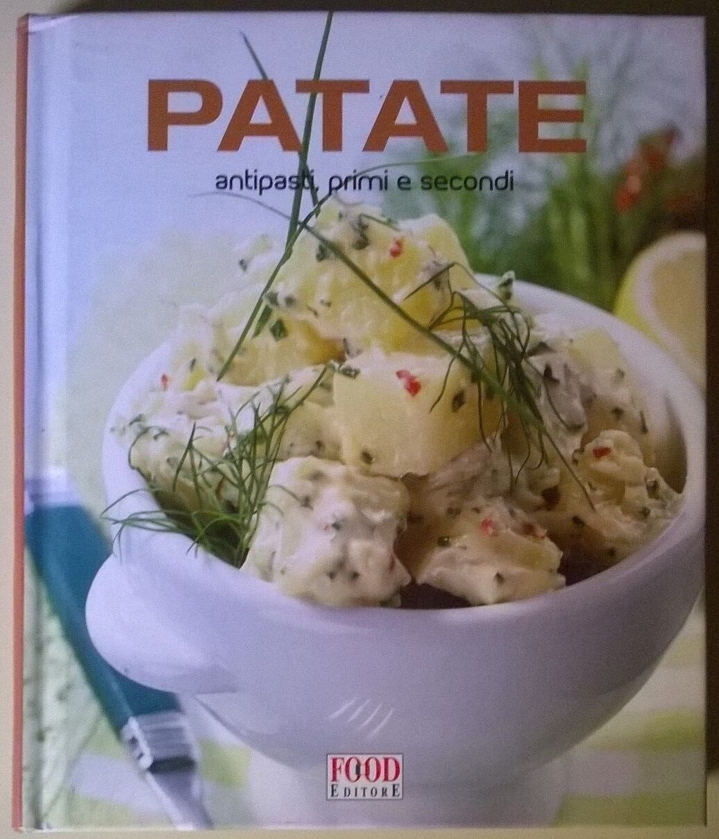 Patate antipasti, primi e secondi - Food editore, 2008 - L